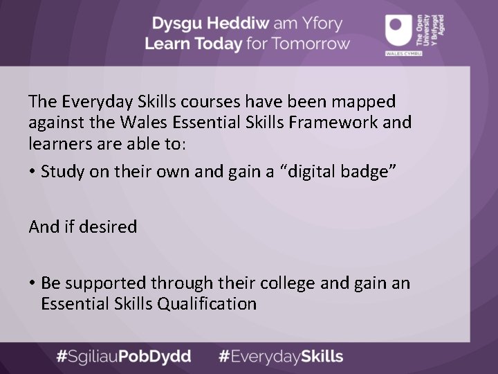 The Everyday Skills courses have been mapped against the Wales Essential Skills Framework and