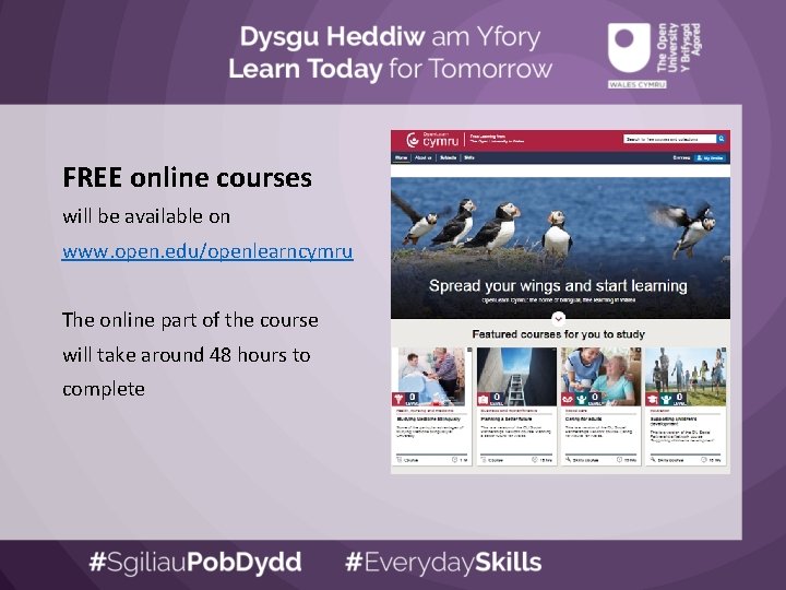 FREE online courses will be available on www. open. edu/openlearncymru The online part of