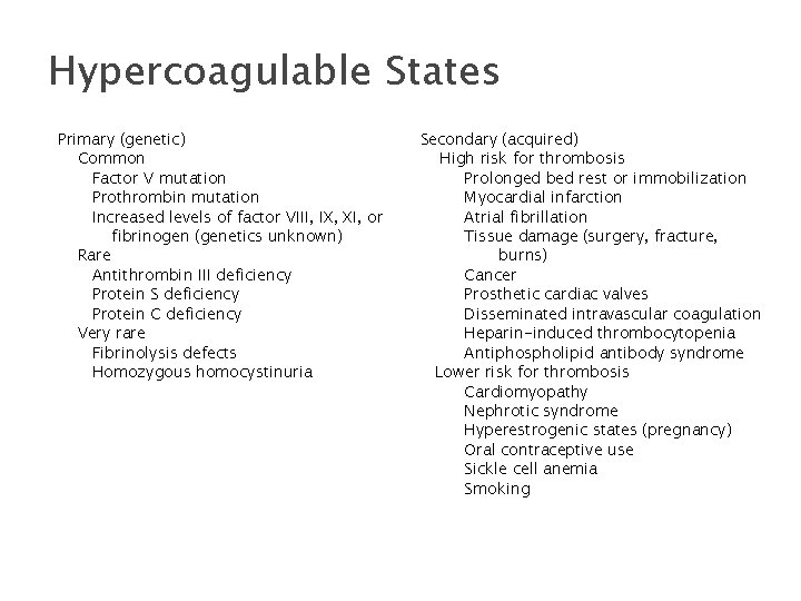 Hypercoagulable States Primary (genetic) Common Factor V mutation Prothrombin mutation Increased levels of factor