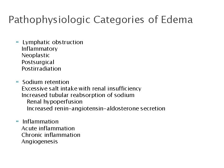 Pathophysiologic Categories of Edema Lymphatic obstruction Inflammatory Neoplastic Postsurgical Postirradiation Sodium retention Excessive salt