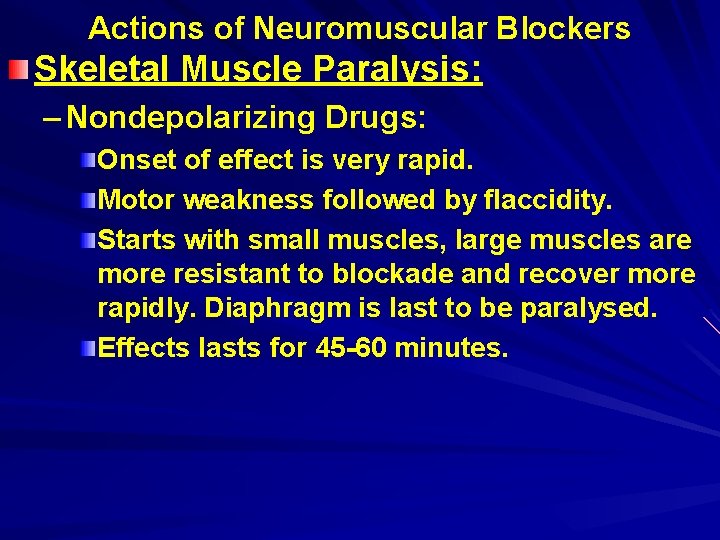 Actions of Neuromuscular Blockers Skeletal Muscle Paralysis: – Nondepolarizing Drugs: Onset of effect is
