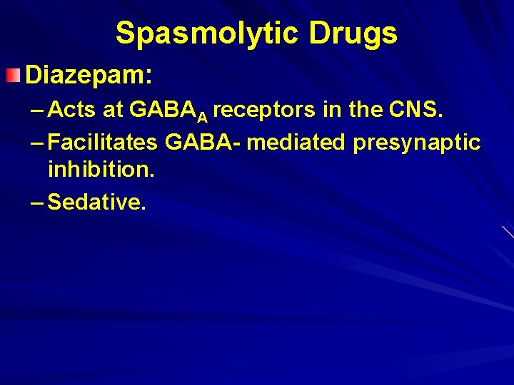 Spasmolytic Drugs Diazepam: – Acts at GABAA receptors in the CNS. – Facilitates GABA-