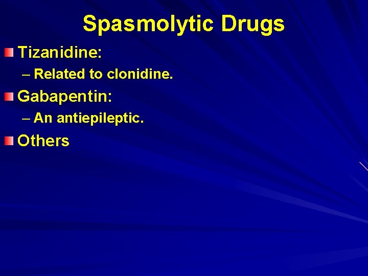Spasmolytic Drugs Tizanidine: – Related to clonidine. Gabapentin: – An antiepileptic. Others 