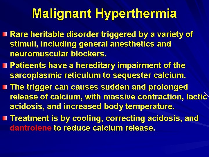 Malignant Hyperthermia Rare heritable disorder triggered by a variety of stimuli, including general anesthetics