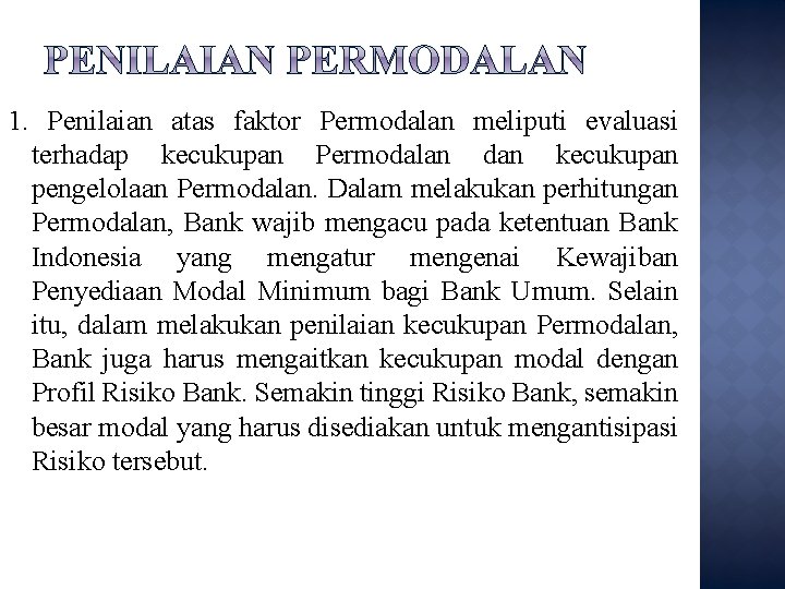 1. Penilaian atas faktor Permodalan meliputi evaluasi terhadap kecukupan Permodalan dan kecukupan pengelolaan Permodalan.