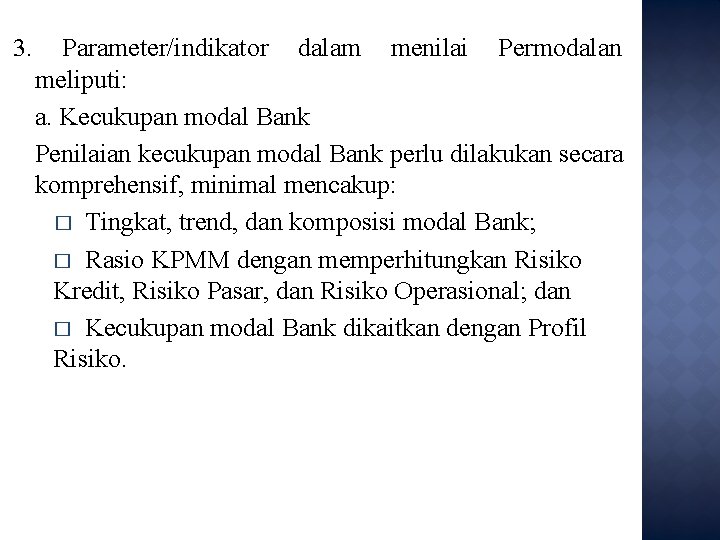 3. Parameter/indikator dalam menilai Permodalan meliputi: a. Kecukupan modal Bank Penilaian kecukupan modal Bank