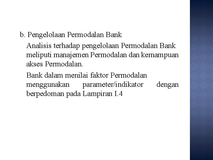 b. Pengelolaan Permodalan Bank Analisis terhadap pengelolaan Permodalan Bank meliputi manajemen Permodalan dan kemampuan