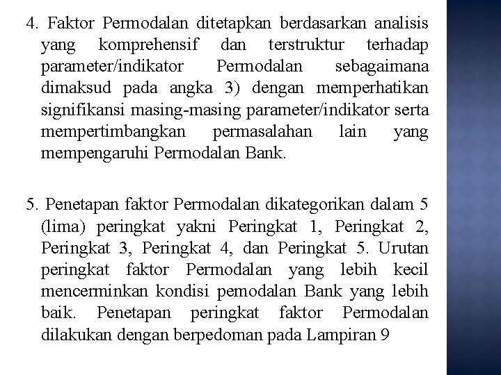 4. Faktor Permodalan ditetapkan berdasarkan analisis yang komprehensif dan terstruktur terhadap parameter/indikator Permodalan sebagaimana