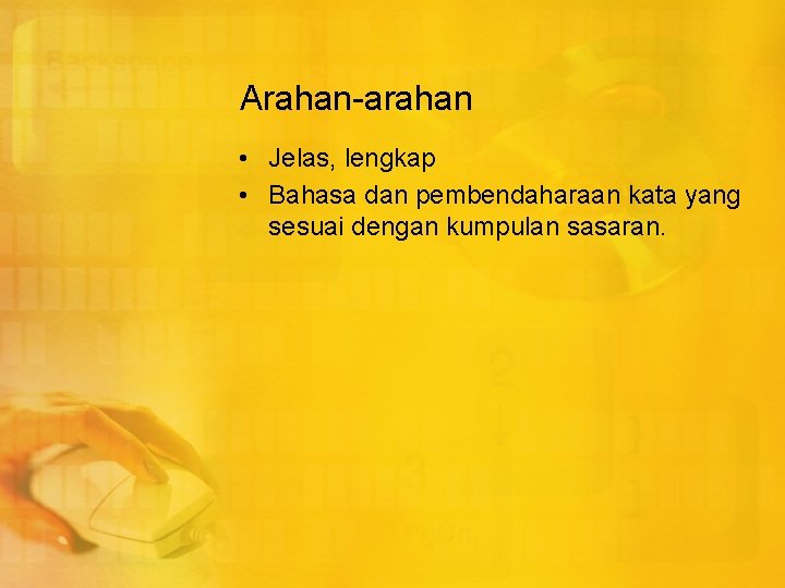 Arahan-arahan • Jelas, lengkap • Bahasa dan pembendaharaan kata yang sesuai dengan kumpulan sasaran.