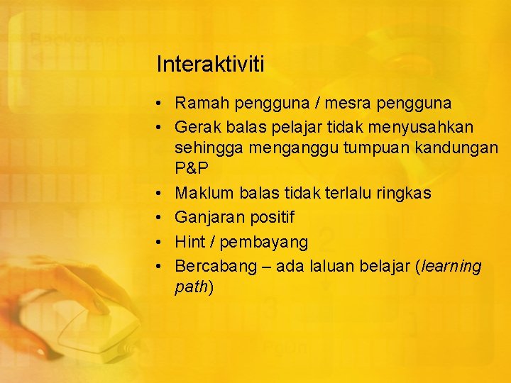 Interaktiviti • Ramah pengguna / mesra pengguna • Gerak balas pelajar tidak menyusahkan sehingga