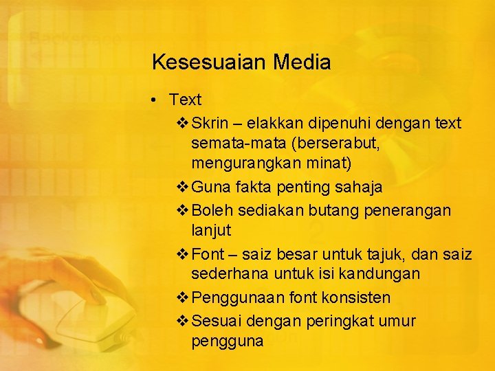 Kesesuaian Media • Text v. Skrin – elakkan dipenuhi dengan text semata-mata (berserabut, mengurangkan