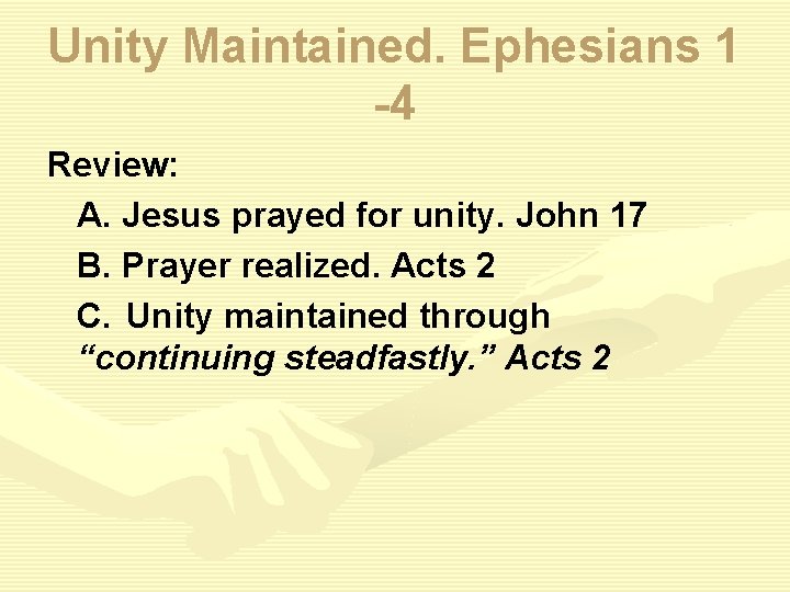 Unity Maintained. Ephesians 1 -4 Review: A. Jesus prayed for unity. John 17 B.