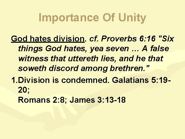 Importance Of Unity God hates division. cf. Proverbs 6: 16 "Six things God hates,