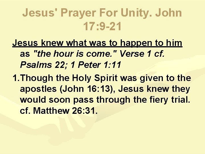 Jesus' Prayer For Unity. John 17: 9 -21 Jesus knew what was to happen