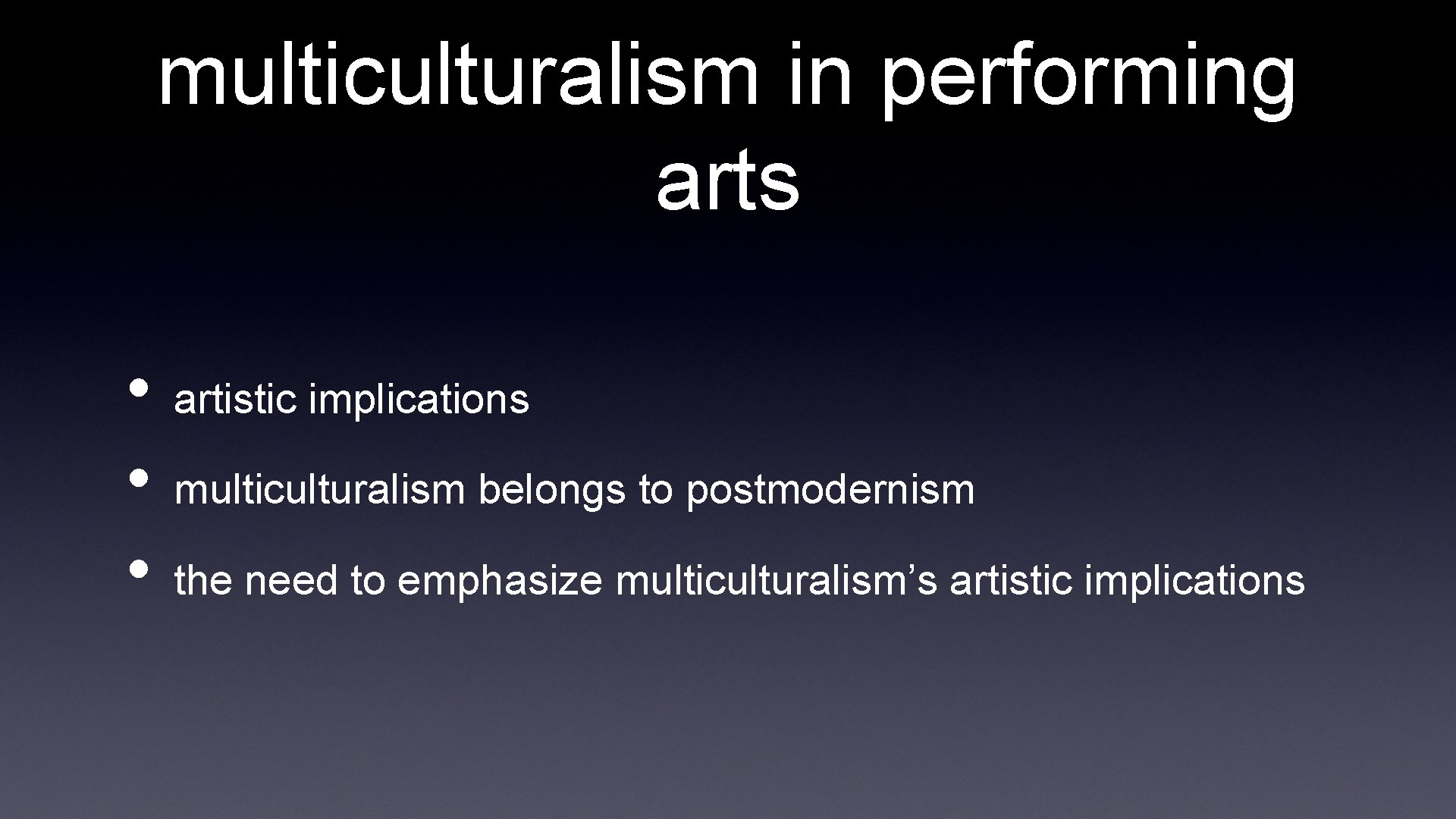 multiculturalism in performing arts • • • artistic implications multiculturalism belongs to postmodernism the