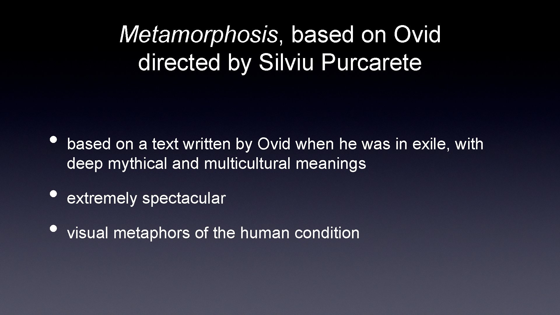 Metamorphosis, based on Ovid directed by Silviu Purcarete • • • based on a