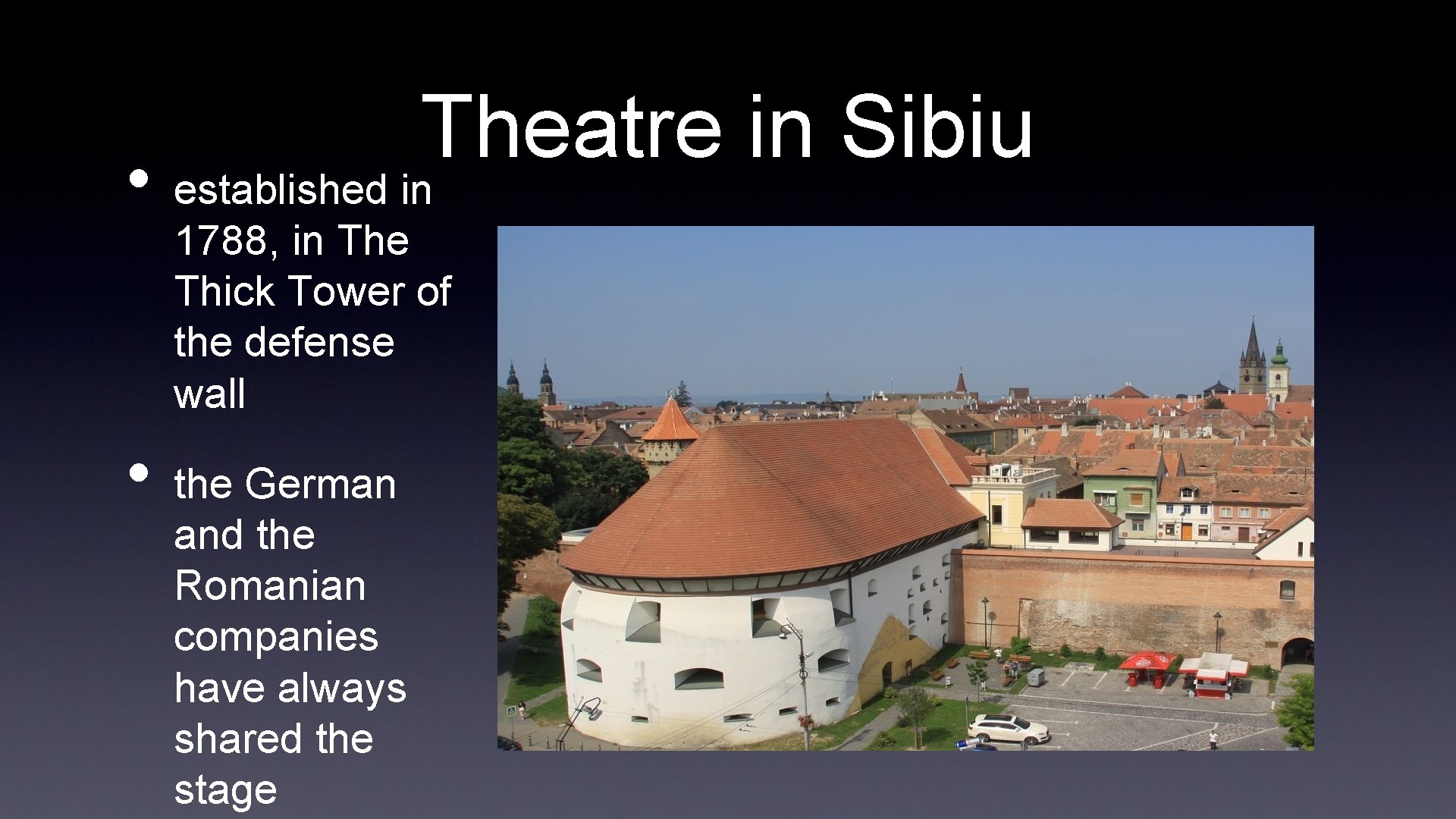  • • Theatre in Sibiu established in 1788, in The Thick Tower of