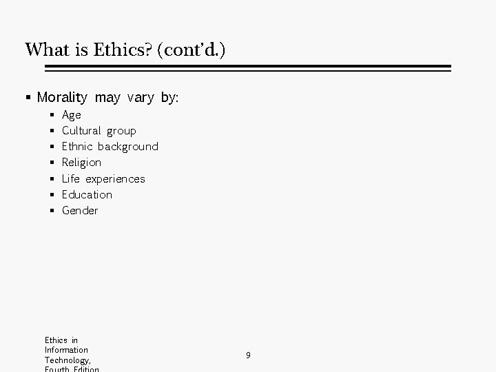 What is Ethics? (cont’d. ) § Morality may vary by: § § § §