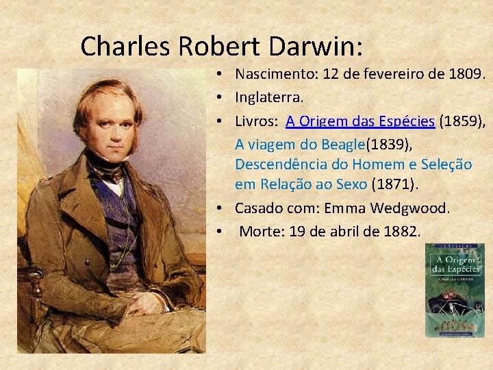 Charles Robert Darwin: • Nascimento: 12 de fevereiro de 1809. • Inglaterra. • Livros: