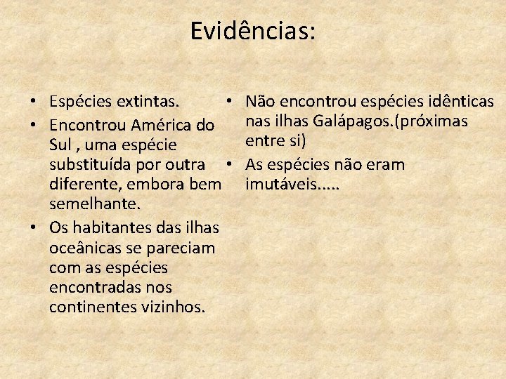 Evidências: • Espécies extintas. • • Encontrou América do Sul , uma espécie substituída