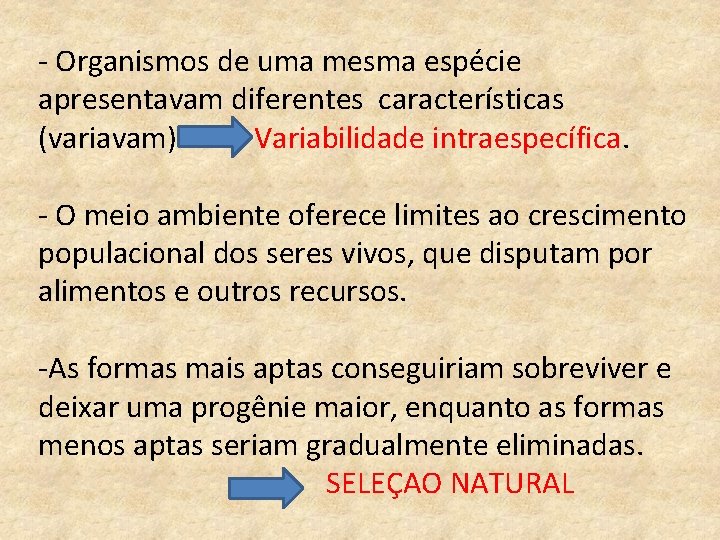 - Organismos de uma mesma espécie apresentavam diferentes características (variavam) Variabilidade intraespecífica. - O