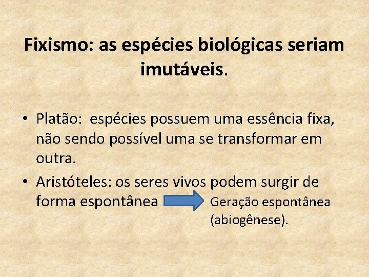 Fixismo: as espécies biológicas seriam imutáveis. • Platão: espécies possuem uma essência fixa, não