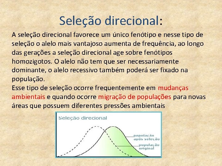 Seleção direcional: A seleção direcional favorece um único fenótipo e nesse tipo de seleção