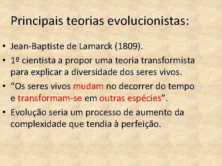 Principais teorias evolucionistas: • Jean-Baptiste de Lamarck (1809). • 1º cientista a propor uma