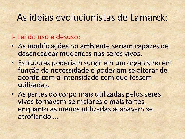 As ideias evolucionistas de Lamarck: I- Lei do uso e desuso: • As modificações