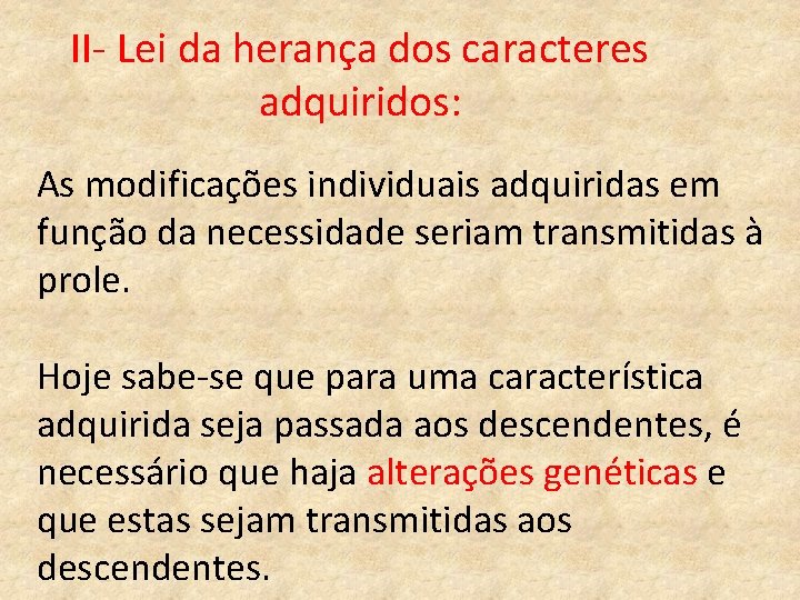 II- Lei da herança dos caracteres adquiridos: As modificações individuais adquiridas em função da