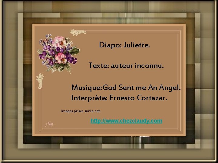 Diapo: Juliette. Texte: auteur inconnu. Musique: God Sent me An Angel. Interprète: Ernesto Cortazar.