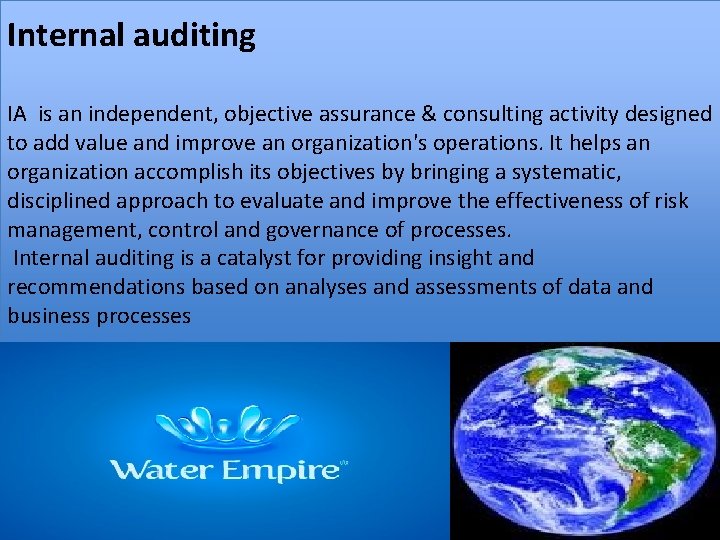 Internal auditing IA is an independent, objective assurance & consulting activity designed to add