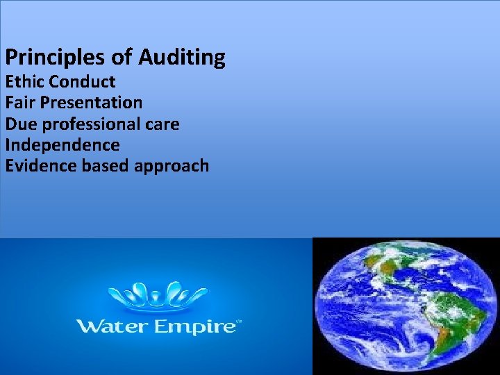 Principles of Auditing Ethic Conduct Fair Presentation Due professional care Independence Evidence based approach