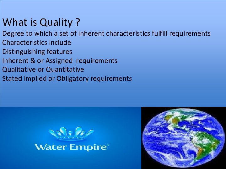 What is Quality ? Degree to which a set of inherent characteristics fulfill requirements