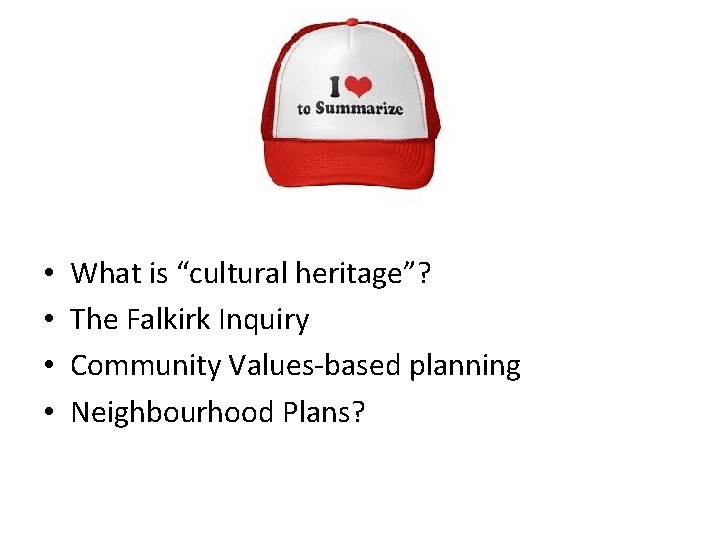  • • What is “cultural heritage”? The Falkirk Inquiry Community Values-based planning Neighbourhood