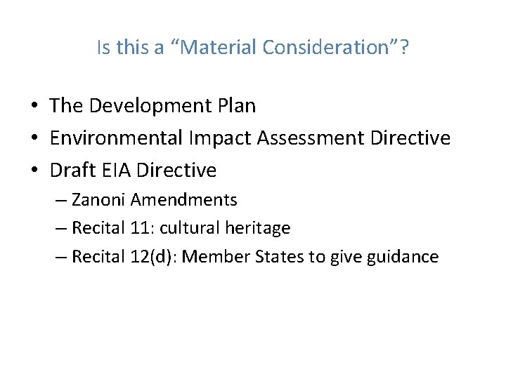 Is this a “Material Consideration”? • The Development Plan • Environmental Impact Assessment Directive