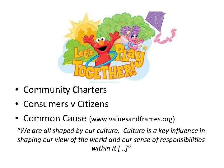  • Community Charters • Consumers v Citizens • Common Cause (www. valuesandframes. org)