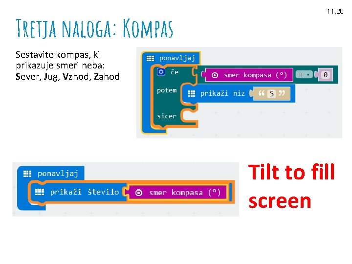 Tretja naloga: Kompas 11. 28 Sestavite kompas, ki prikazuje smeri neba: Sever, Jug, Vzhod,