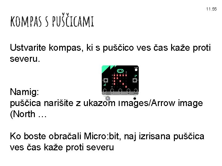 kompas s puščicami 11. 55 Ustvarite kompas, ki s puščico ves čas kaže proti