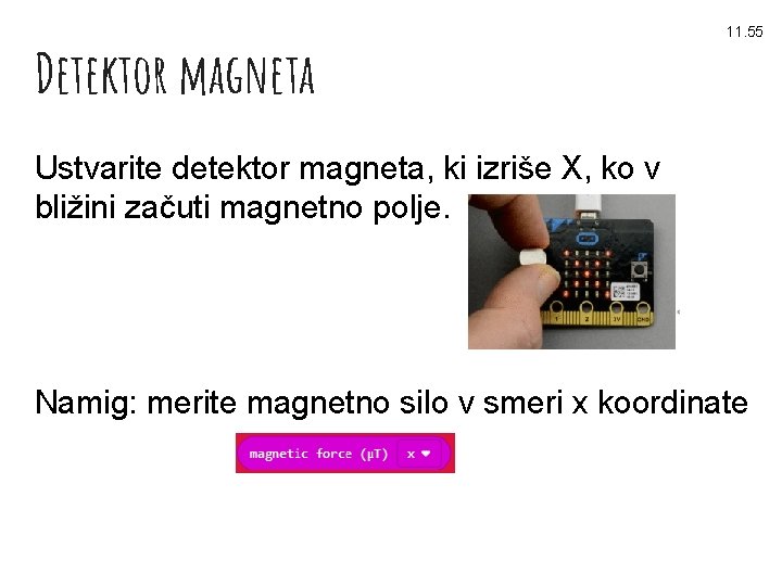 Detektor magneta 11. 55 Ustvarite detektor magneta, ki izriše X, ko v bližini začuti