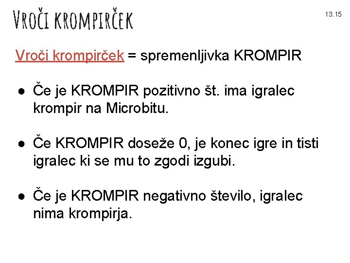 Vroči krompirček = spremenljivka KROMPIR ● Če je KROMPIR pozitivno št. ima igralec krompir