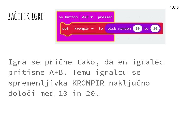 Začetek igre Igra se prične tako, da en igralec pritisne A+B. Temu igralcu se