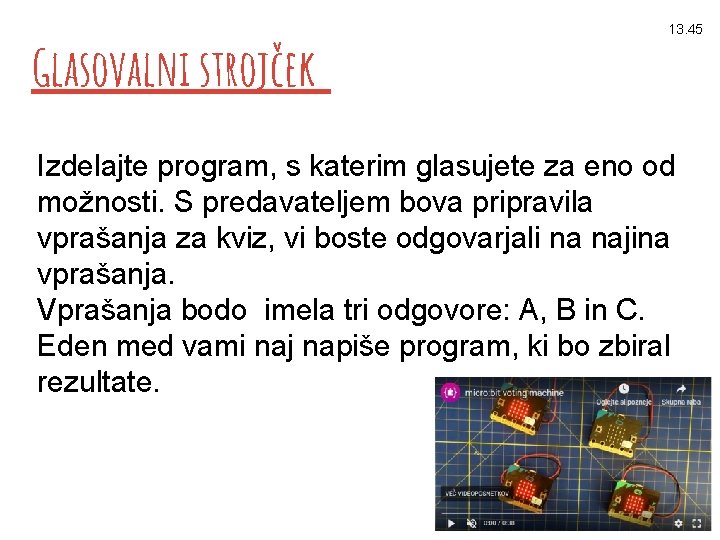 Glasovalni strojček 13. 45 Izdelajte program, s katerim glasujete za eno od možnosti. S