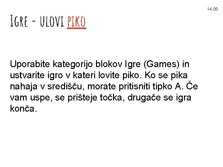 Igre - ulovi piko Uporabite kategorijo blokov Igre (Games) in ustvarite igro v kateri