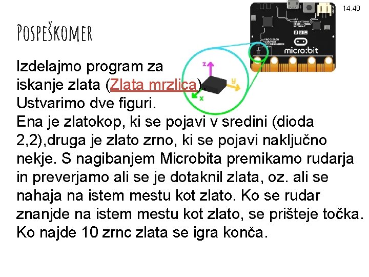 14. 40 Pospeškomer Izdelajmo program za iskanje zlata (Zlata mrzlica). Ustvarimo dve figuri. Ena