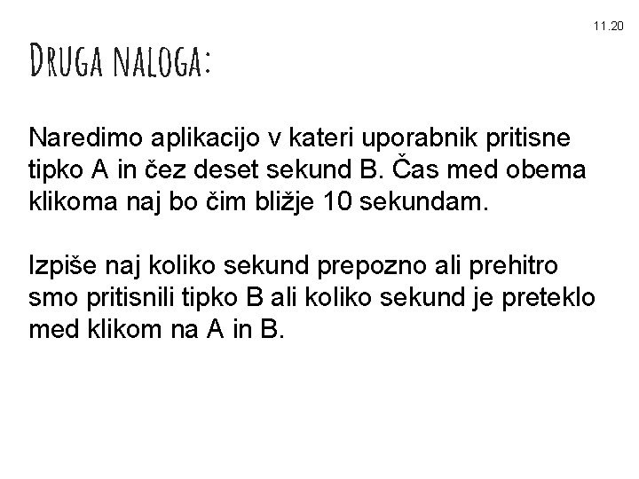 Druga naloga: 11. 20 Naredimo aplikacijo v kateri uporabnik pritisne tipko A in čez