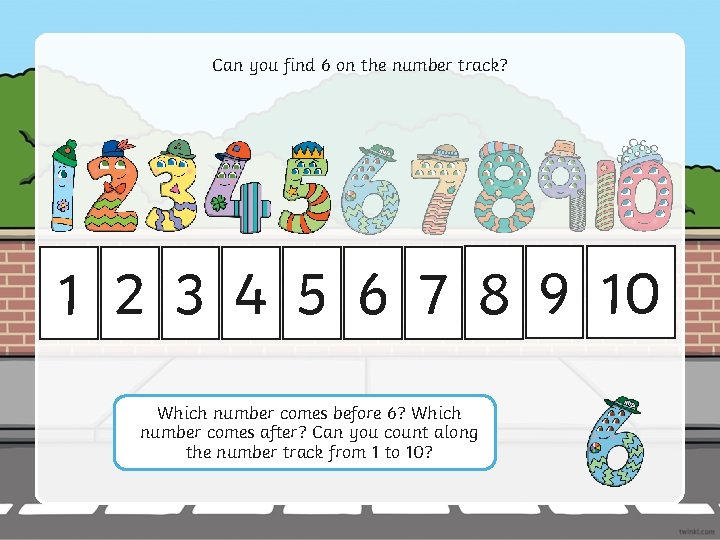 Can you find 6 on the number track? 1 2 3 4 5 6