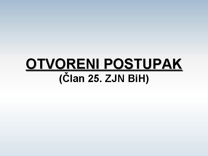 OTVORENI POSTUPAK (Član 25. ZJN Bi. H) 