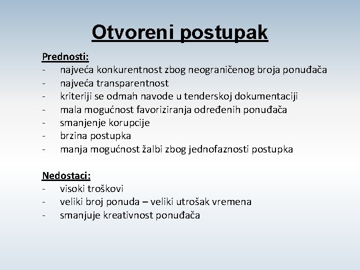Otvoreni postupak Prednosti: - najveća konkurentnost zbog neograničenog broja ponuđača - najveća transparentnost -
