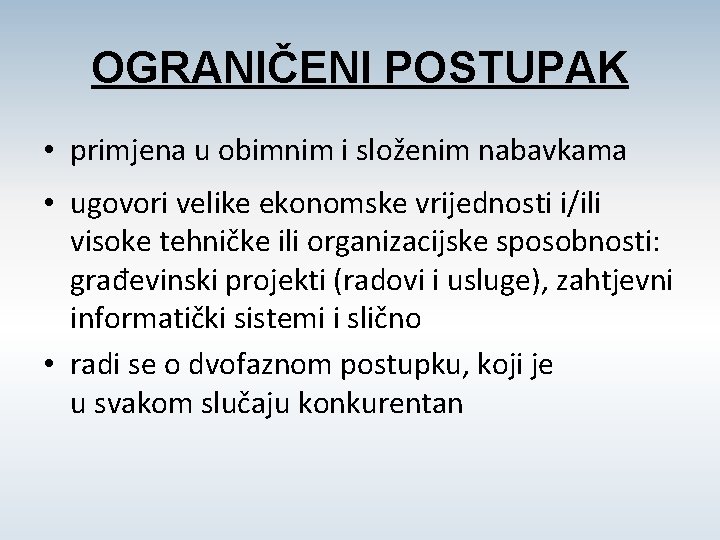 OGRANIČENI POSTUPAK • primjena u obimnim i složenim nabavkama • ugovori velike ekonomske vrijednosti